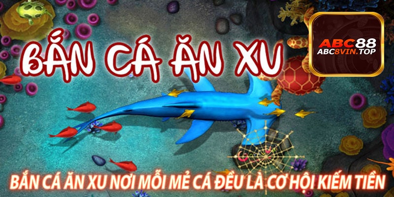 Bắn Cá Ăn Xu Nơi Mỗi Mẻ Cá Đều Là Cơ Hội Kiếm Tiền